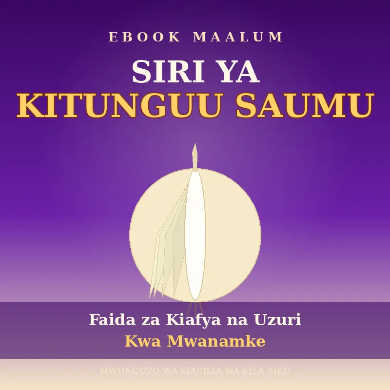 KITUNGUU SAUMU — Dawa ya Asili Aliyoisahau Kila Mwanamke