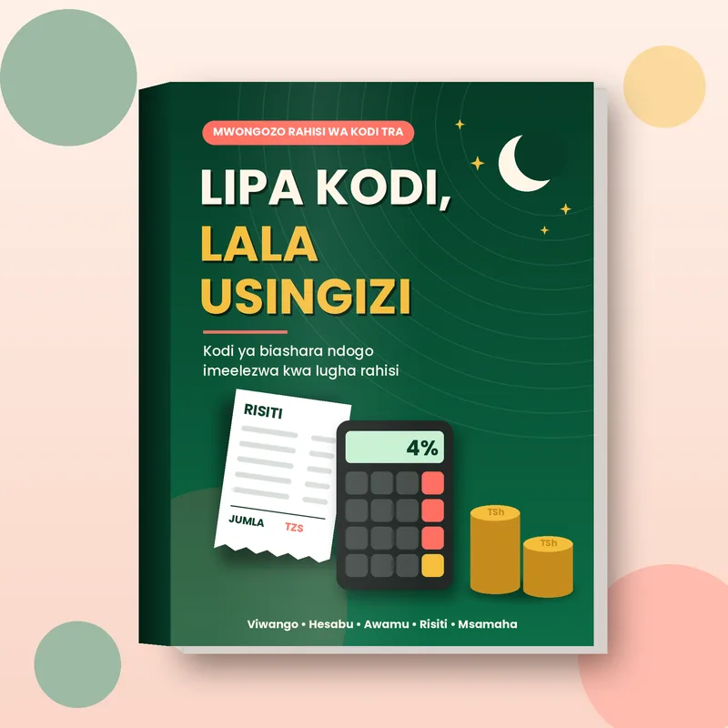 Lipa Kodi, Lala Usingizi: Mwongozo Rahisi wa Kodi ya TRA kwa Biashara Ndogo