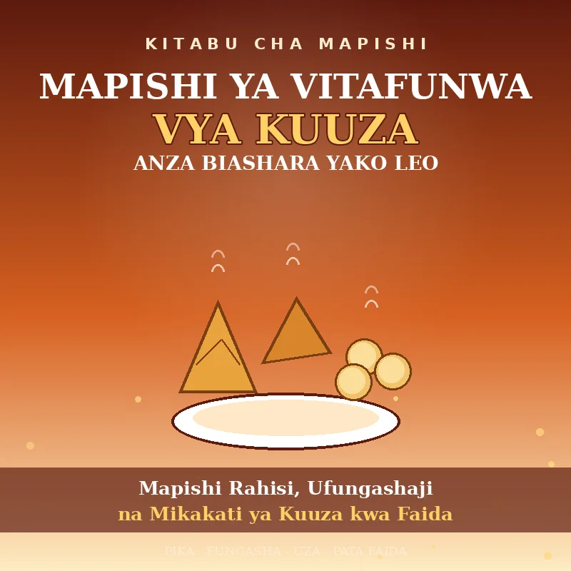 MAPISHI YA VITAFUNWA VYA KUUZA — Anza Biashara Yako Leo
