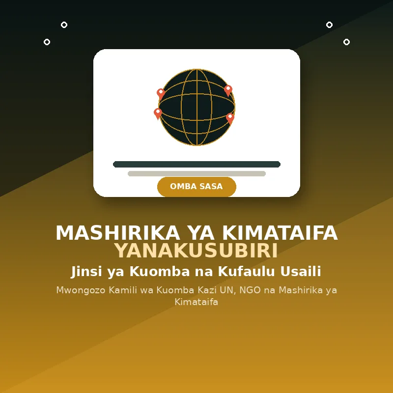MASHIRIKA YA KIMATAIFA YANAKUSUBIRI — Jinsi ya Kuomba na Kufaulu Usaili