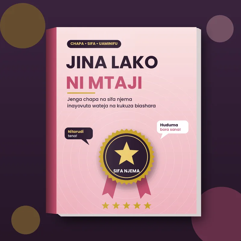 Jina Lako ni Mtaji: Jenga Chapa na Sifa Njema Inayovuta Wateja na Kukuza Biashara