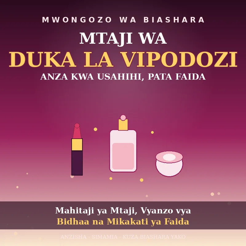 MTAJI WA DUKA LA VIPODOZI — Anza kwa Usahihi, Pata Faida