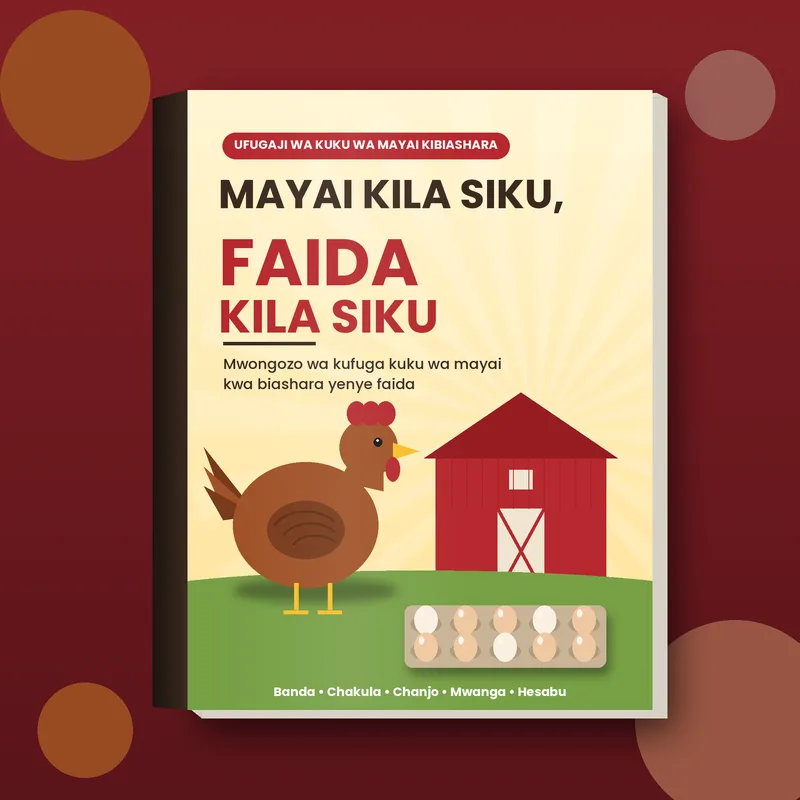 Mayai Kila Siku, Faida Kila Siku: Mwongozo wa Ufugaji wa Kuku wa Mayai kwa Biashara