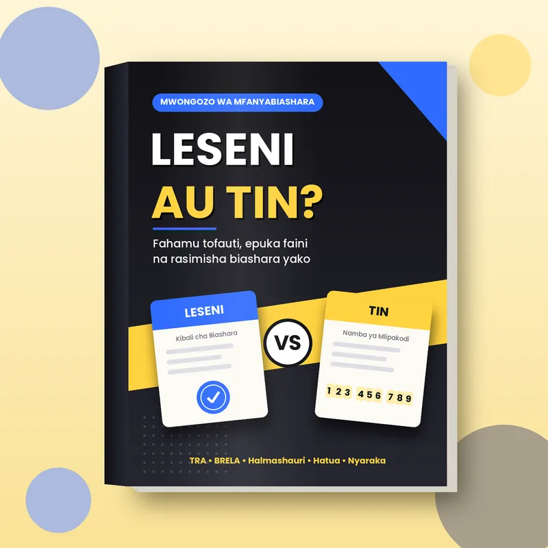 Leseni au TIN? Fahamu Tofauti, Epuka Faini na Rasimisha Biashara Yako