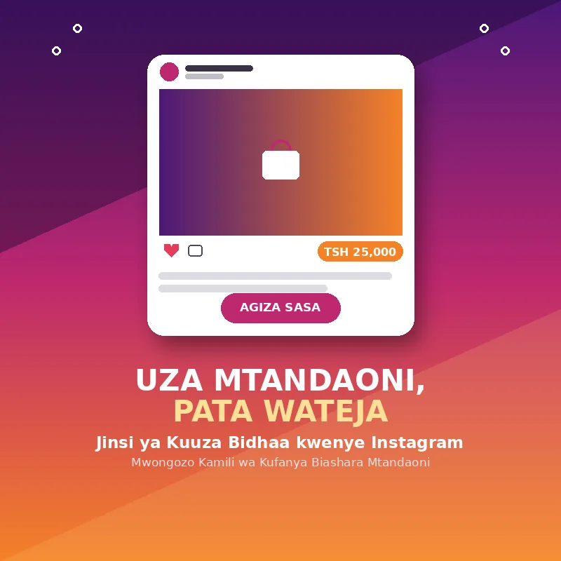 UZA MTANDAONI, PATA WATEJA — Jinsi ya Kuuza Bidhaa kwenye Instagram
